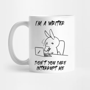 I'm a writer. Don't you dare interrupt me Mug